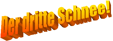 Der dritte Schnee!
